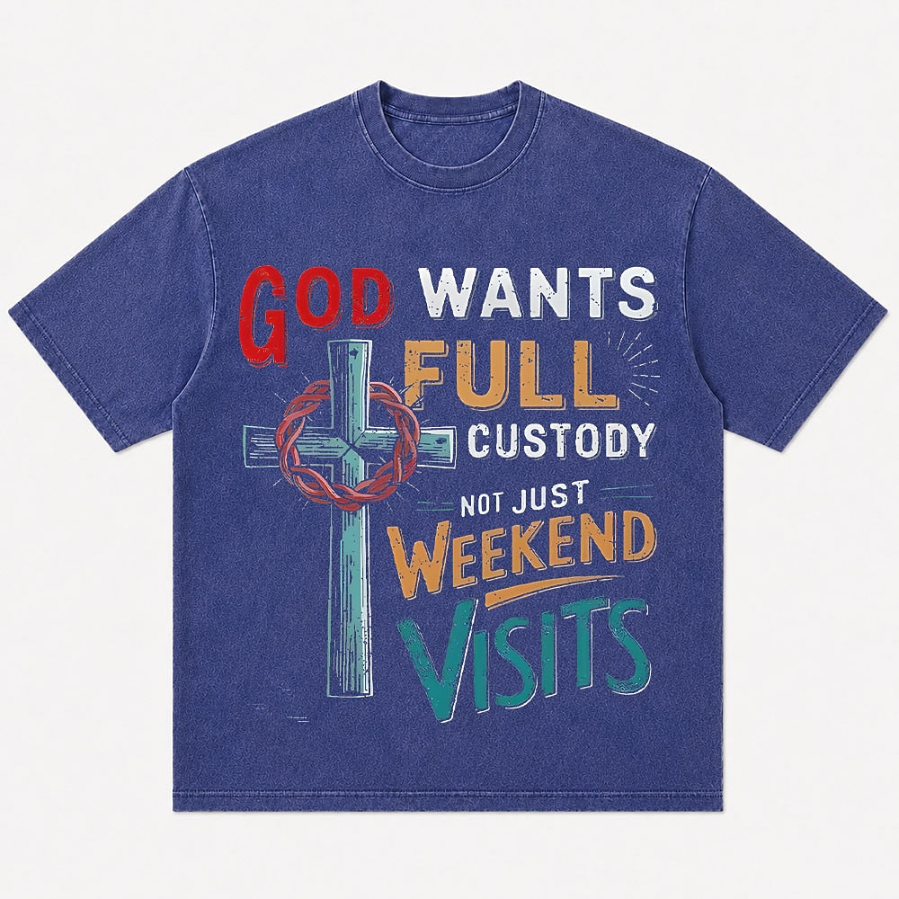 Christian humor shirt: God wants full custody, not just weekend visits - T-Shirt