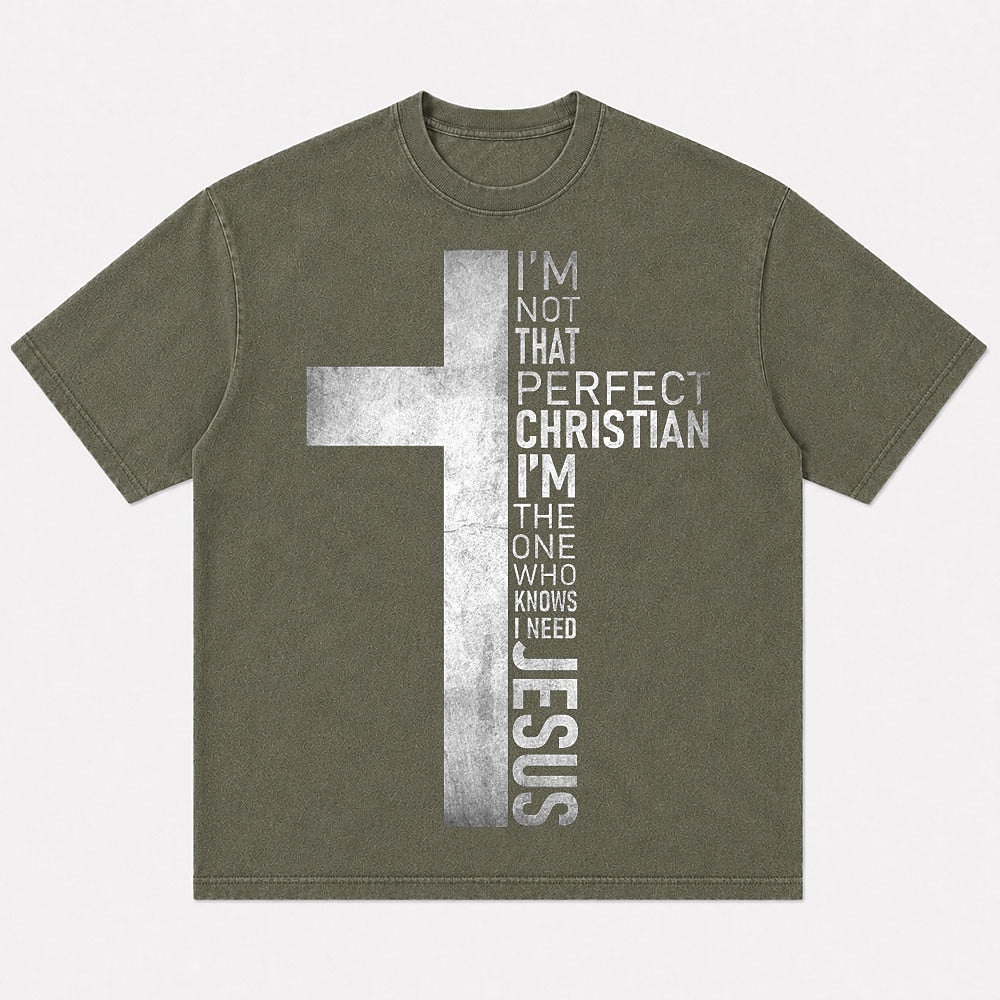 Christian humor shirt: I'm not that perfect Christian, I'm the one who knows I need Jesus - T-Shirt