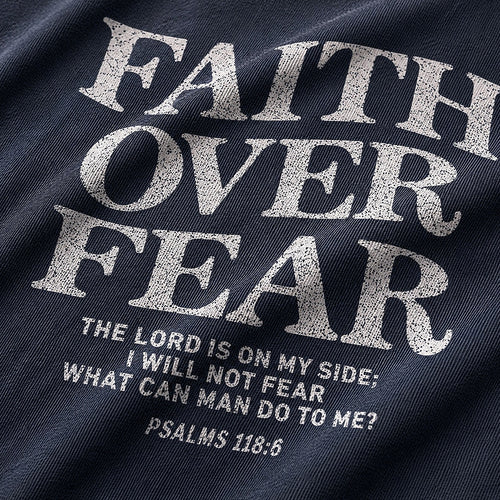 Christian shirt: faith over fear, the Lord is on my side, I will not fear - Psalm 118:6 - T-Shirt
