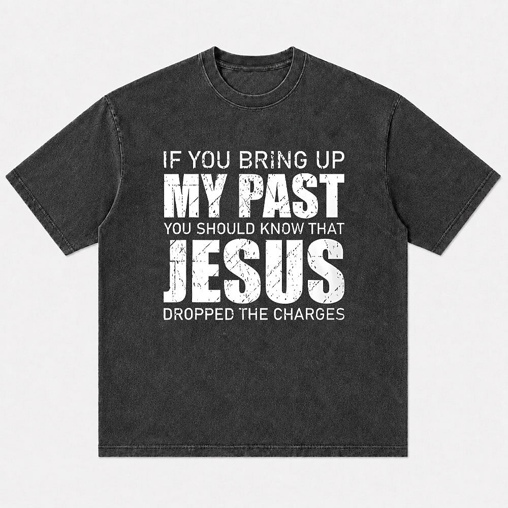 If You Bring Up My Past You Should Know That Jesus Dropped The Charges men's Christian graphic T-shirt view 5