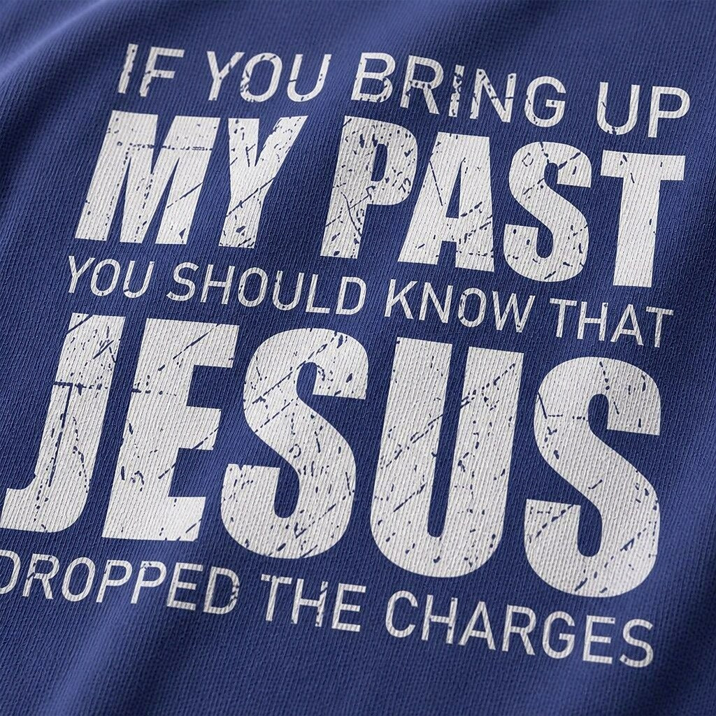 If You Bring Up My Past You Should Know That Jesus Dropped The Charges men's Christian graphic T-shirt view 2