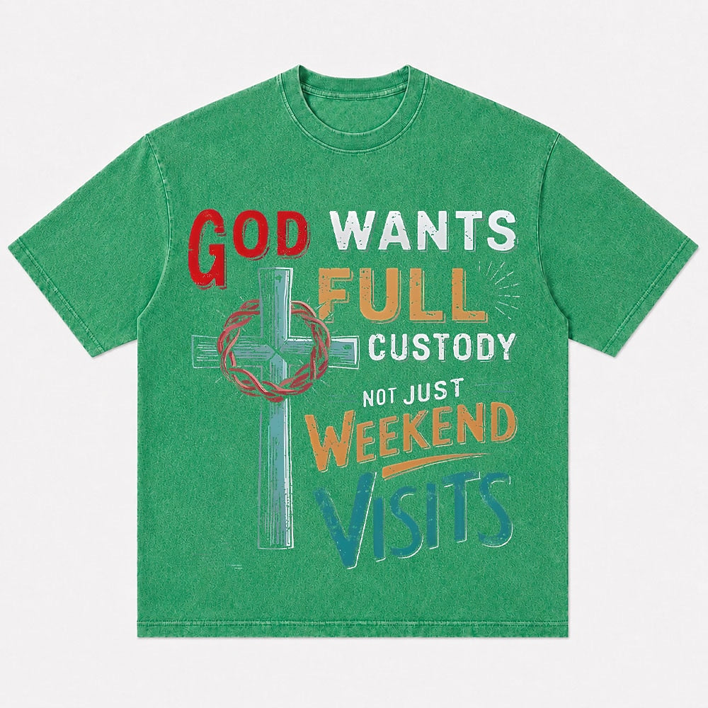 Christian humor shirt: God wants full custody, not just weekend visits - T-Shirt
