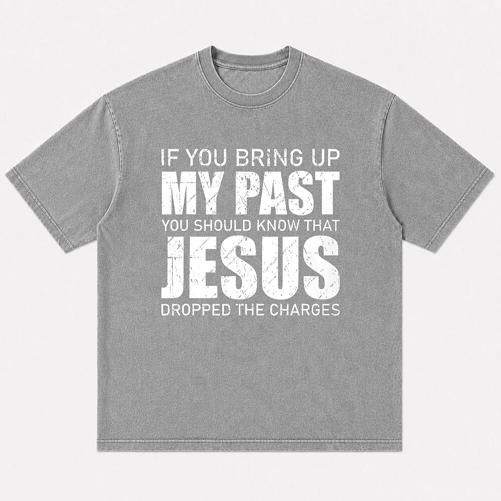 If You Bring Up My Past You Should Know That Jesus Dropped The Charges men's Christian graphic T-shirt view 4