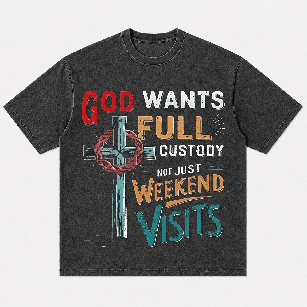 Christian humor shirt: God wants full custody, not just weekend visits - T-Shirt