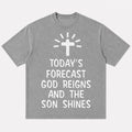 Christian humor shirt: today's forecast - God reigns and the Son shines - T-Shirt