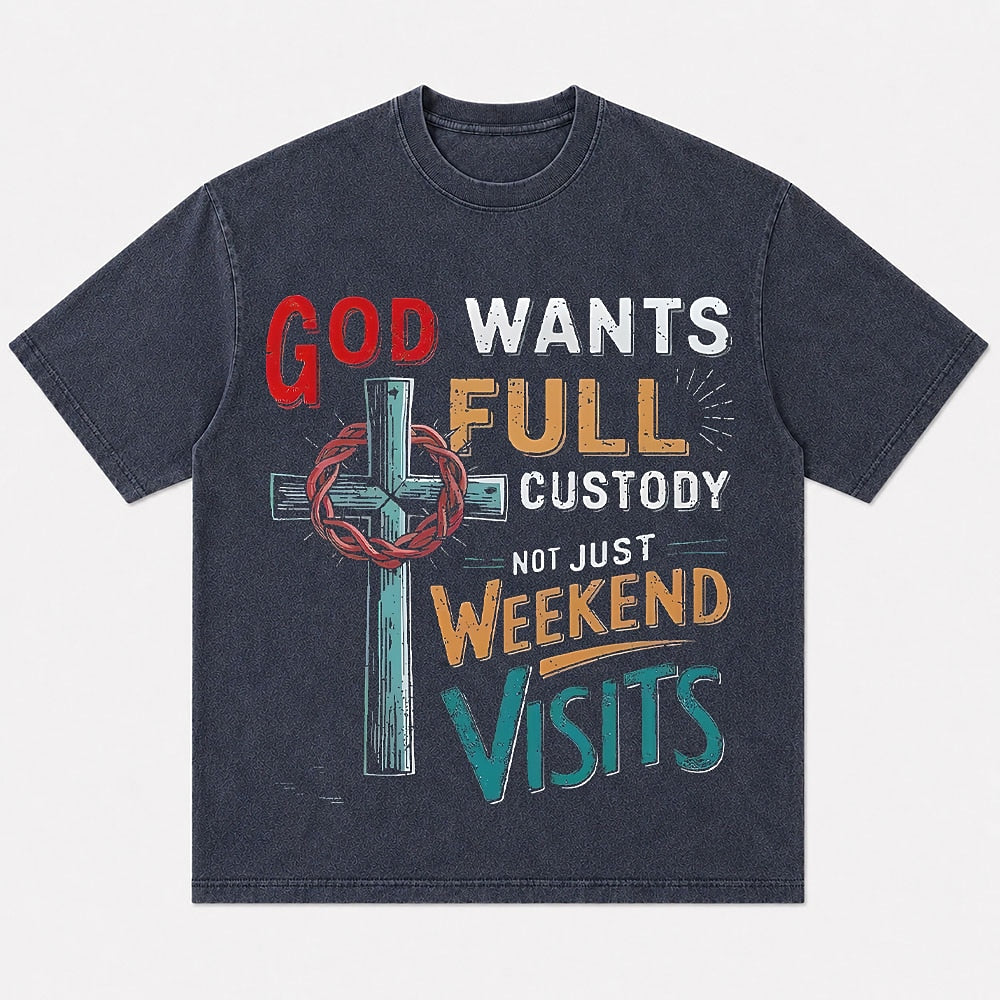 Christian humor shirt: God wants full custody, not just weekend visits - T-Shirt