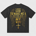 I Asked God to Make Me a Better Man He Sent Me My Wife Wings Cross Christian T-Shirt - product image 7