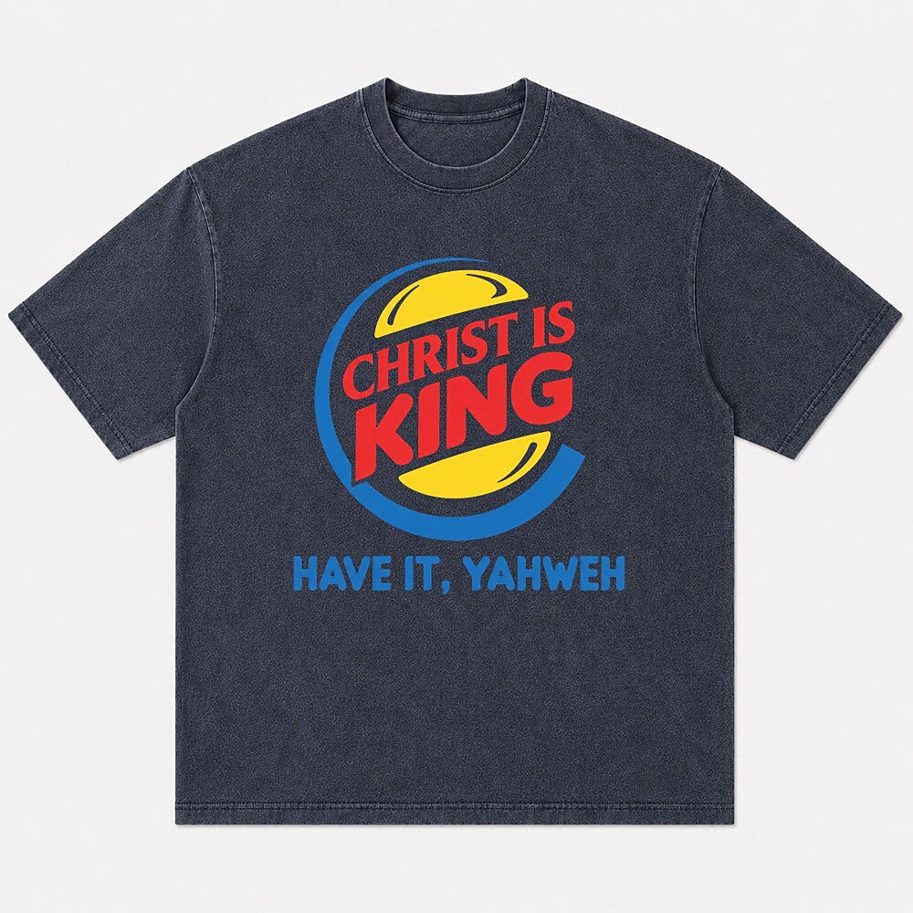 Christ Is King Have It Yahweh Parody Christian T-Shirt - product image 1