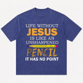 Life Without Jesus Is Like An Unsharpened Pencil It Has No Point Christian Humor Quote Pencil Funny Faith Pun Religious Joke Christian T-Shirt - product image 6