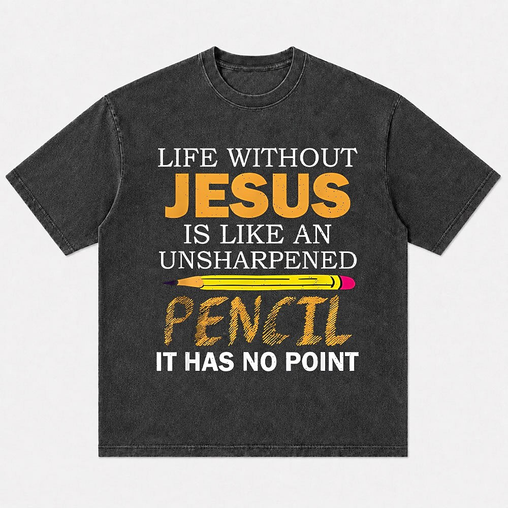 Life Without Jesus Is Like An Unsharpened Pencil It Has No Point Christian Humor Quote Pencil Funny Faith Pun Religious Joke Christian T-Shirt - product image 4