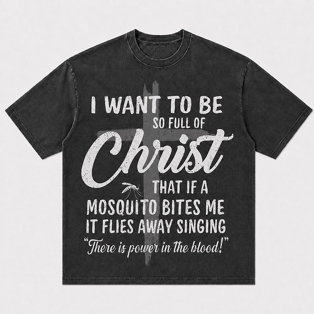 I Want to Be So Full of Christ Mosquito Power in the Blood Christian T-Shirt - product image 1