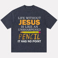 Life Without Jesus Is Like An Unsharpened Pencil It Has No Point Christian Humor Quote Pencil Funny Faith Pun Religious Joke Christian T-Shirt - product image 1