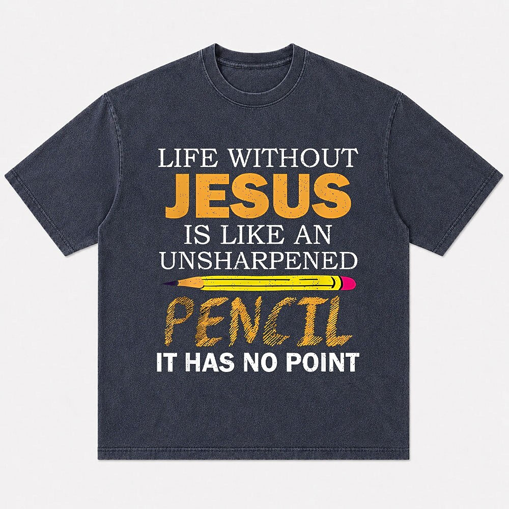 Life Without Jesus Is Like An Unsharpened Pencil It Has No Point Christian Humor Quote Pencil Funny Faith Pun Religious Joke Christian T-Shirt - product image 1
