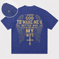 I Asked God to Make Me a Better Man He Sent Me My Wife Wings Cross Christian T-Shirt - product image 1