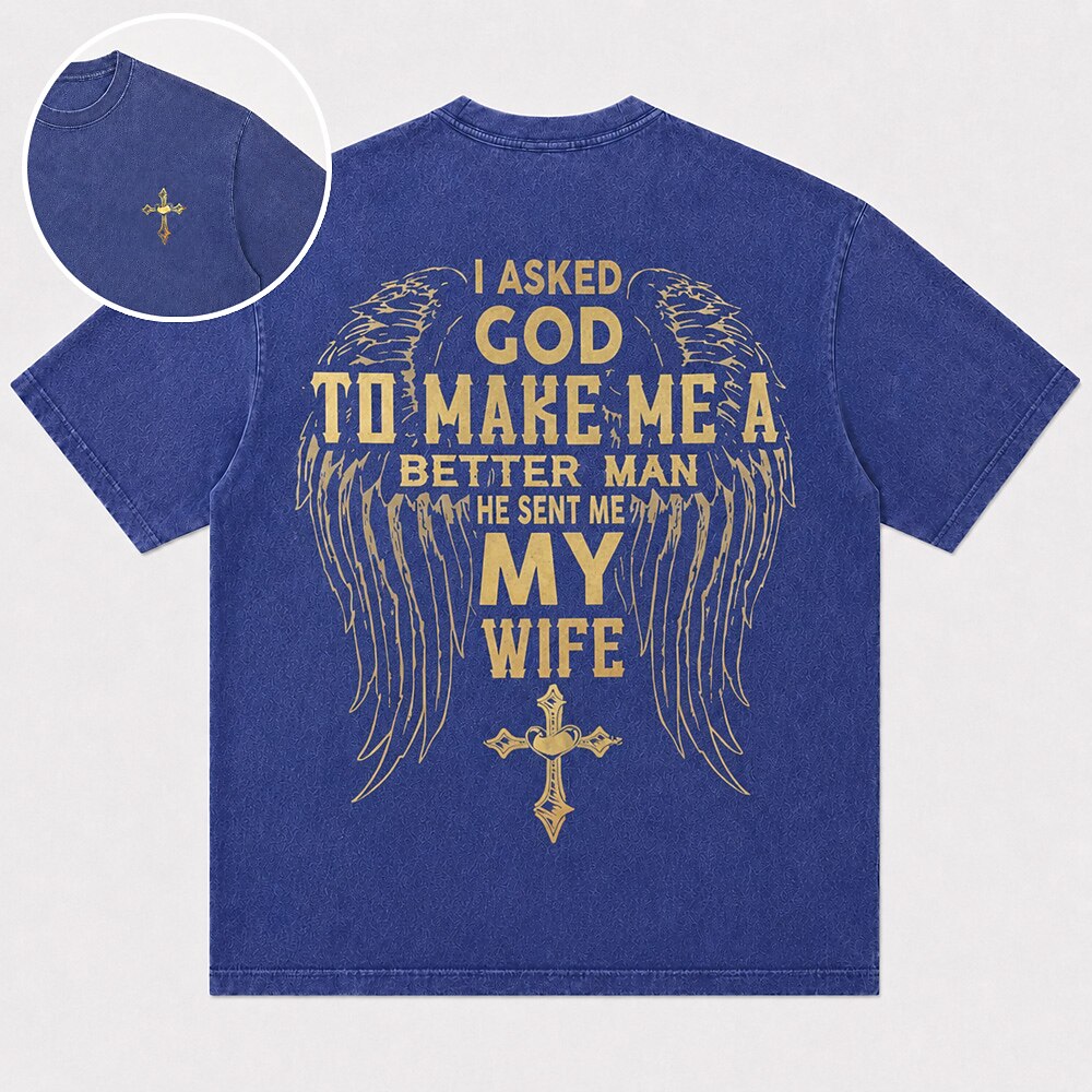 I Asked God to Make Me a Better Man He Sent Me My Wife Wings Cross Christian T-Shirt - product image 1