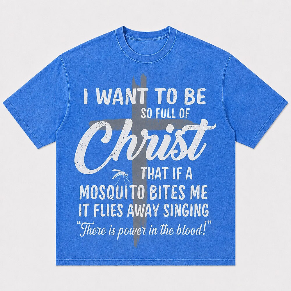 I Want to Be So Full of Christ Mosquito Power in the Blood Christian T-Shirt - product image 4