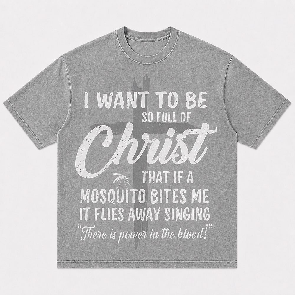 I Want to Be So Full of Christ Mosquito Power in the Blood Christian T-Shirt - product image 6
