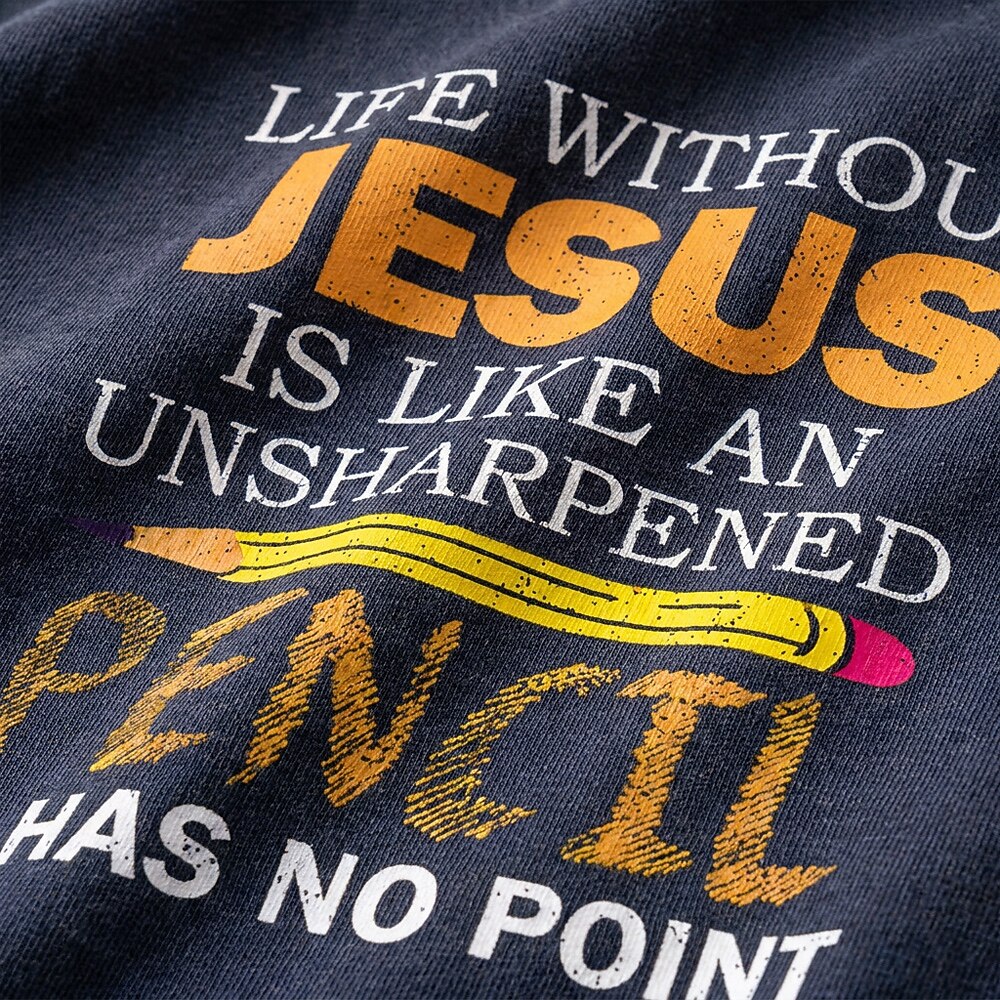 Life Without Jesus Is Like An Unsharpened Pencil It Has No Point Christian Humor Quote Pencil Funny Faith Pun Religious Joke Christian T-Shirt - product image 2